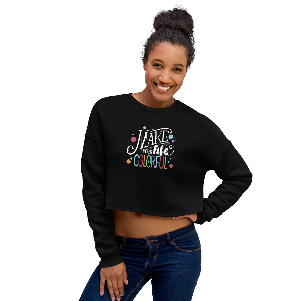 Make Your Life Colorful - Crop Sweatshirt - HobbyMeFree