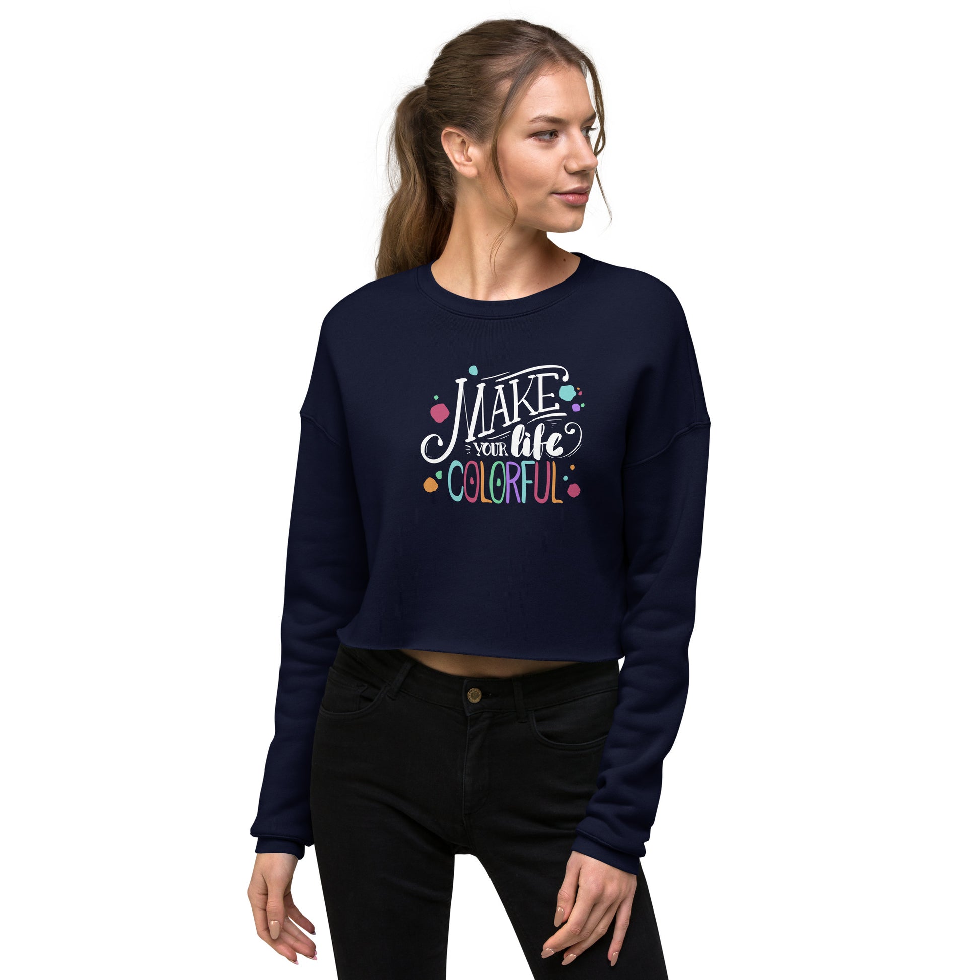 Make Your Life Colorful - Crop Sweatshirt - HobbyMeFree